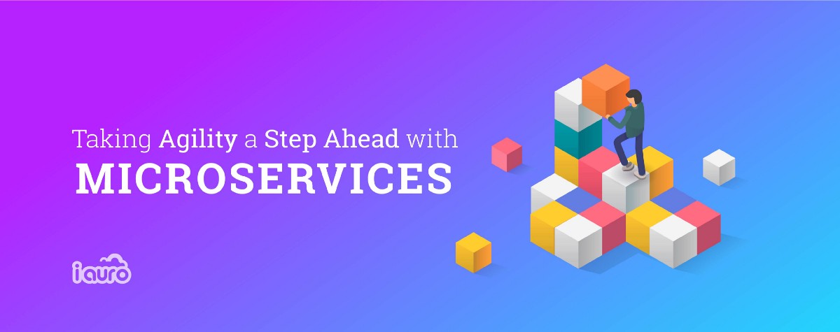 Taking Agility A Step Ahead with Microservices