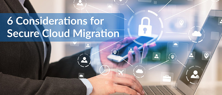 6 Considerations for Secure Cloud Migration