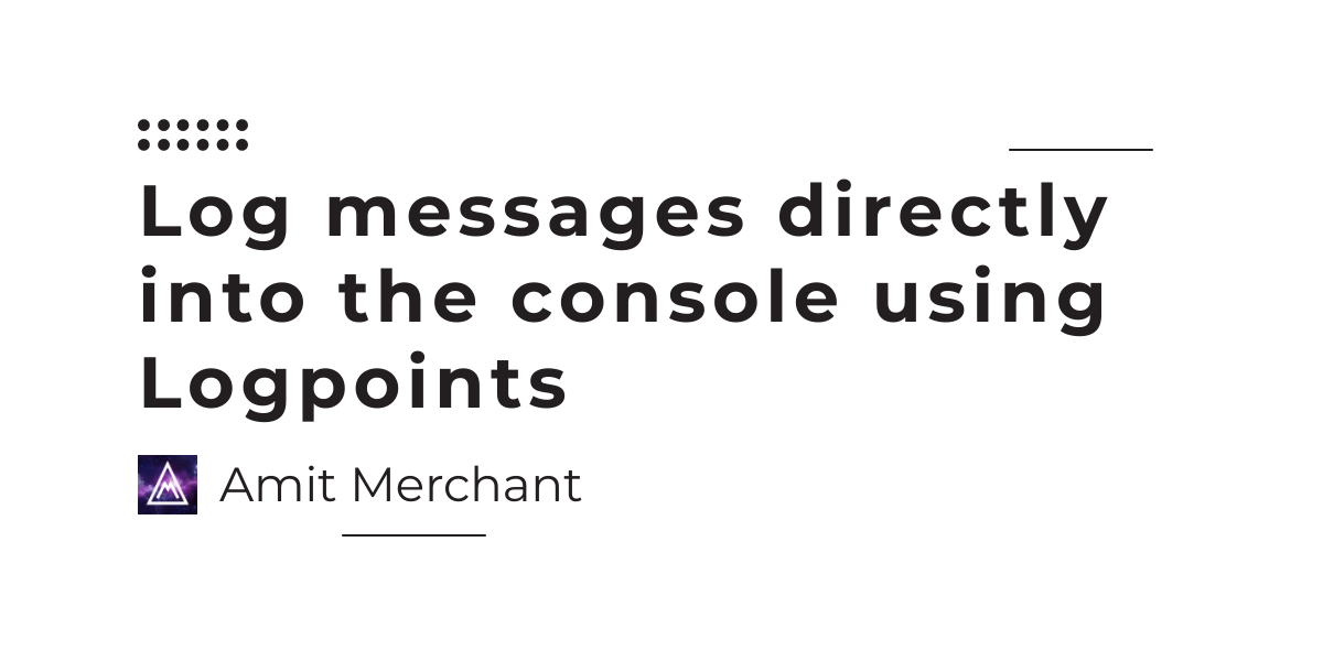 Log messages directly into the console using Logpoints