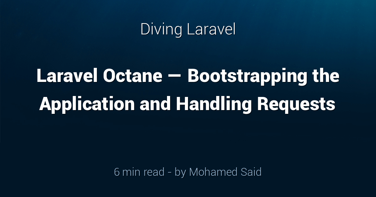Laravel Octane — Bootstrapping the Application and Handling Requests