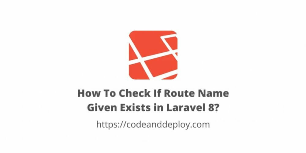 How To Check If Route Name Given Exists in Laravel 8