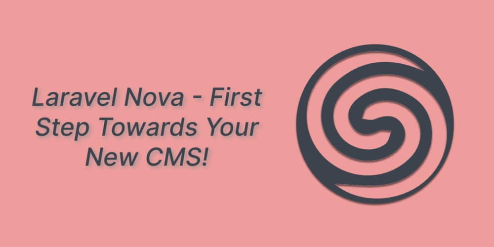 Laravel Nova - First Step Towards Your New CMS!