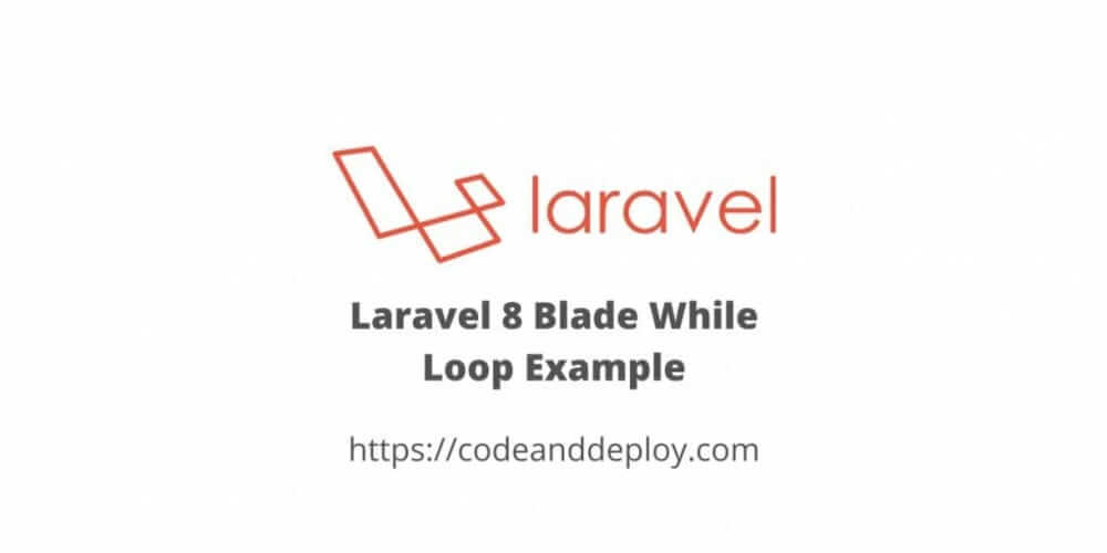 Laravel 8 Blade While Loop Example