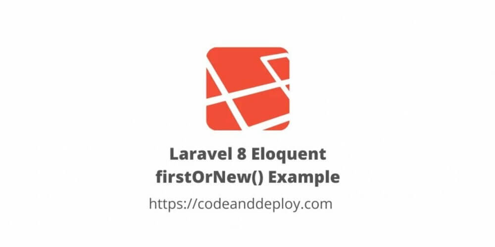 Laravel 8 Eloquent firstOrNew() Example