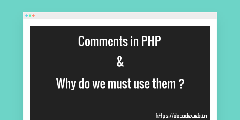 What are comments in PHP and why do we must use them ?