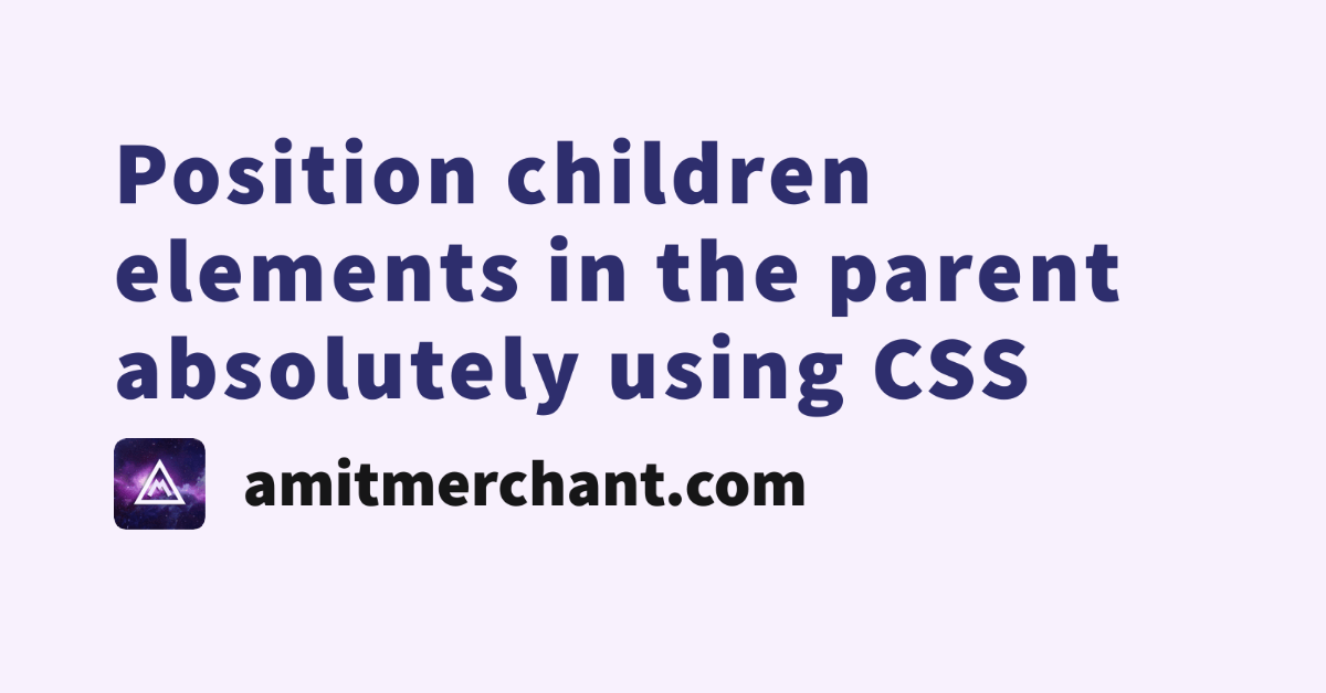 Position children elements in the parent absolutely using CSS