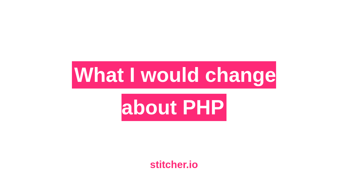 What I would change about PHP
