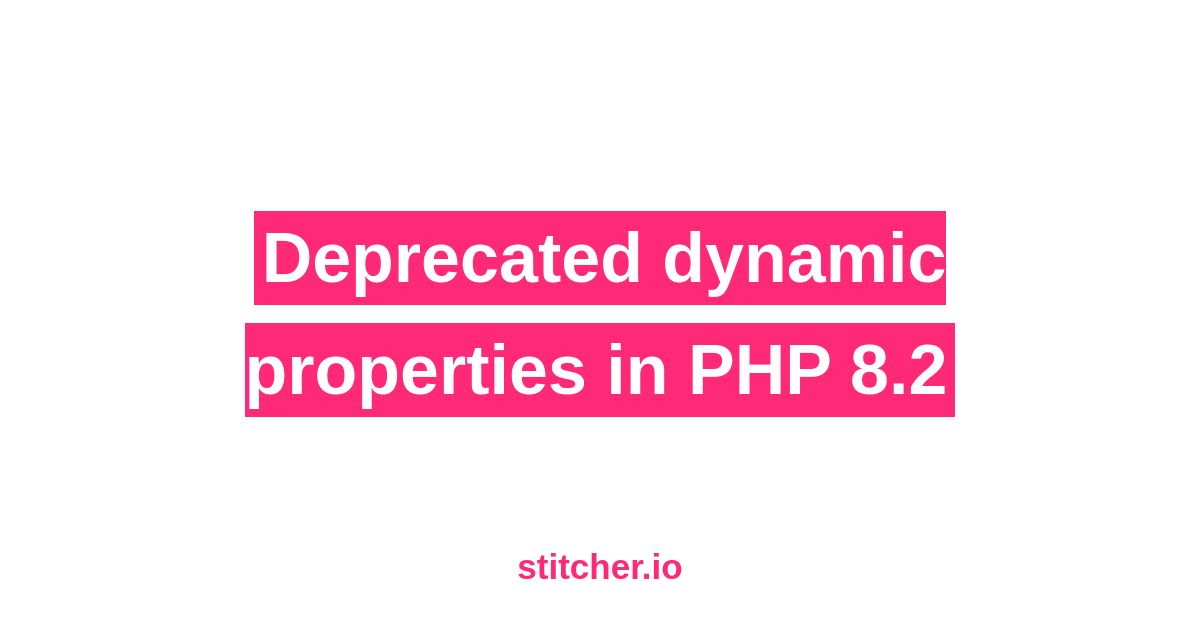 Deprecated dynamic properties in PHP 8.2