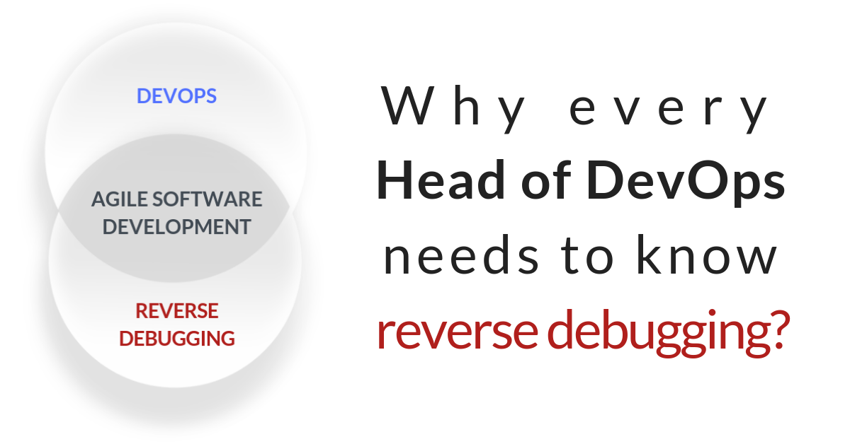 Why every Head of DevOps needs to know reverse debugging?