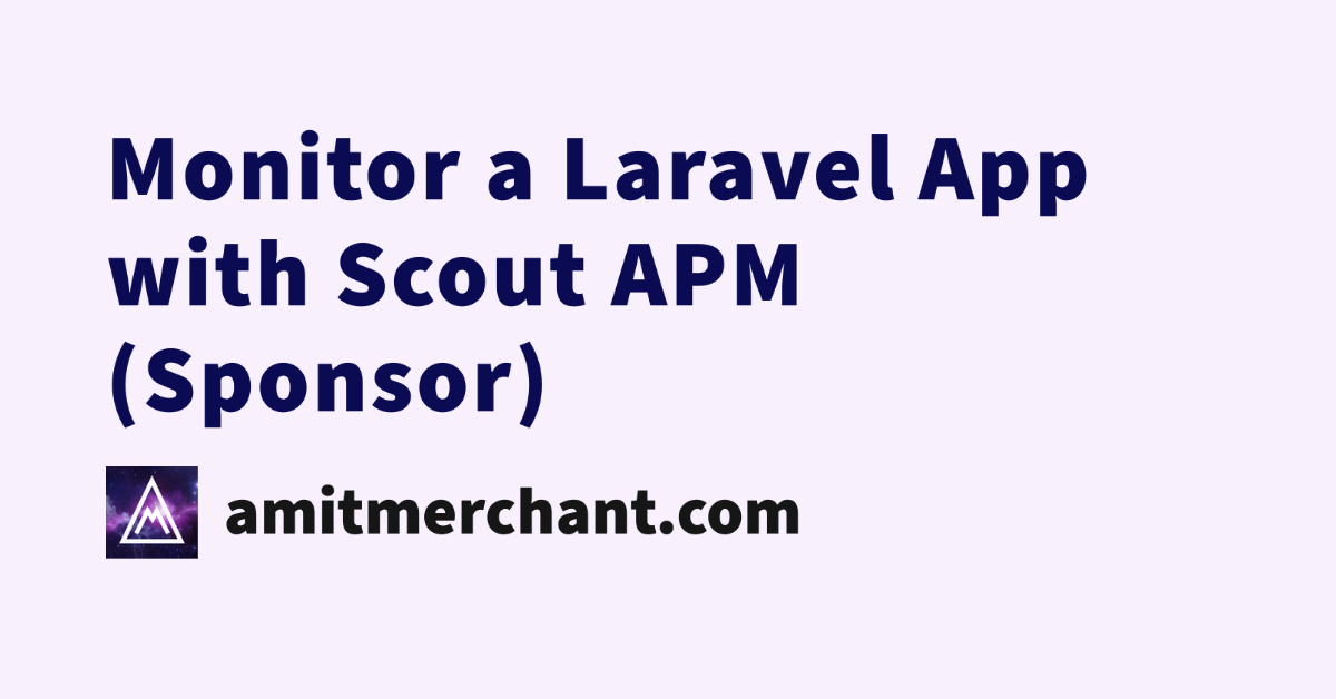 Monitor a Laravel App with Scout APM (Sponsor)