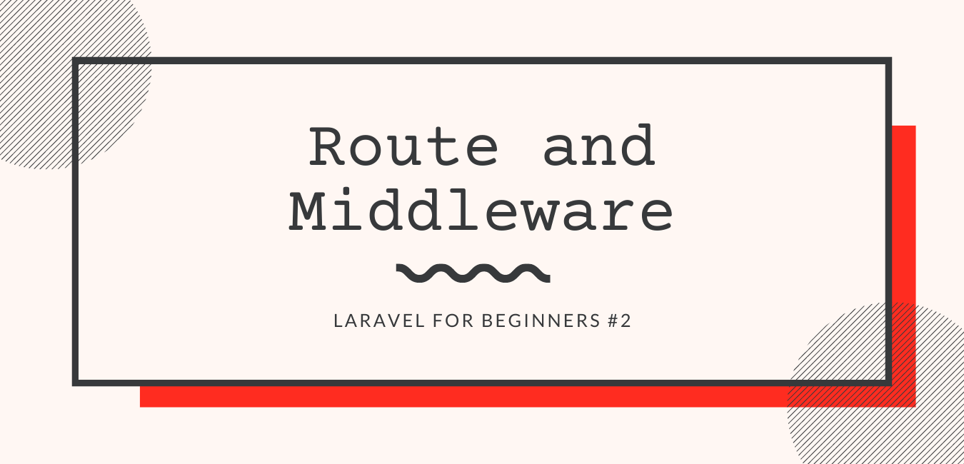 Laravel Tutorial #2: Route and Middleware