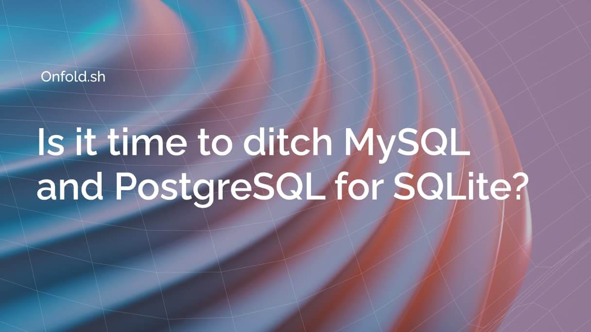 Is it time to ditch MySQL and PostgreSQL for SQLite?