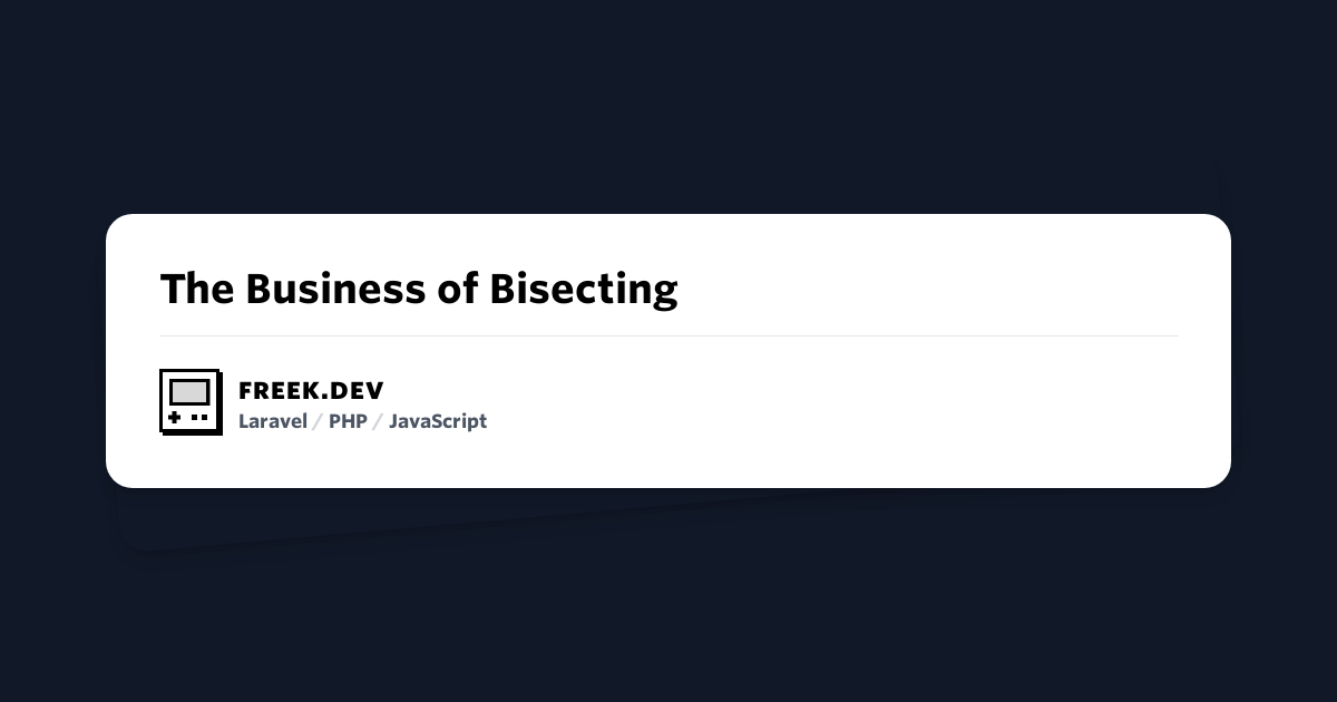 The Business of Bisecting