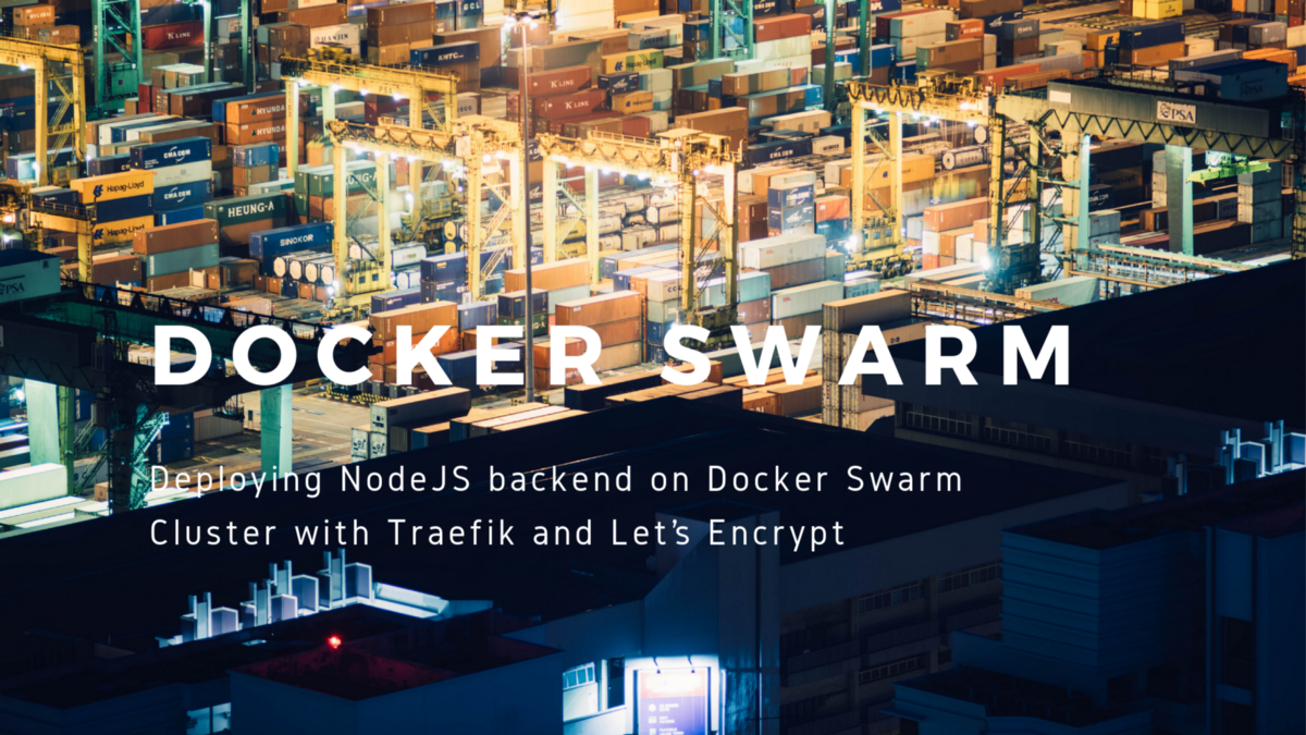 Deploying NodeJS backend on Docker Swarm cluster with Traefik and Let’s Encrypt
