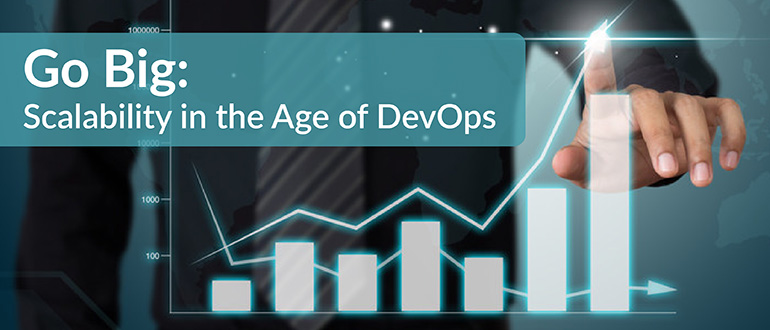 Go Big: Scalability in the Age of DevOps