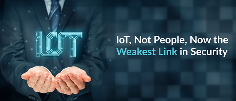 IoT, Not People, Now the Weakest Link in Security