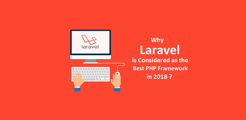 Why Laravel is Consider as One Of The Best PHP Framework in 2018?