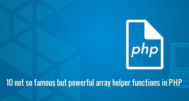 10 not so famous but powerful array helper functions in php
