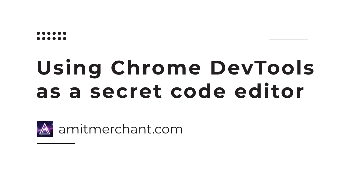 Using Chrome DevTools as a secret code editor
