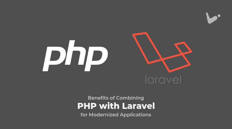 Benefits of Combining PHP with Laravel for Modernized Applications