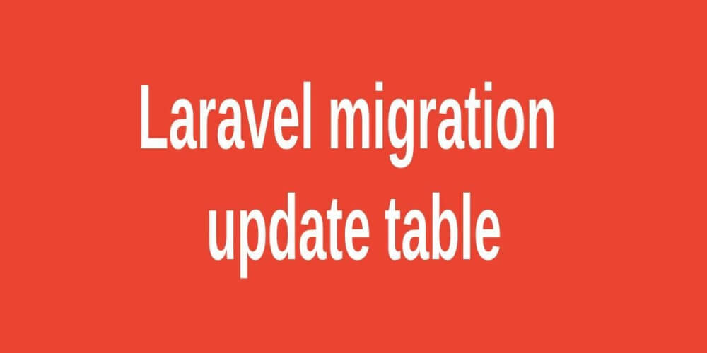 Update Table in Laravel Migrations