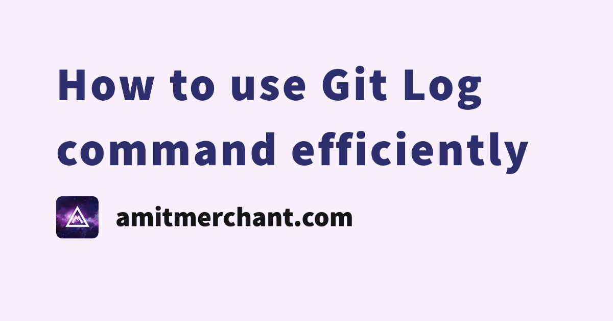 How to use Git Log command efficiently