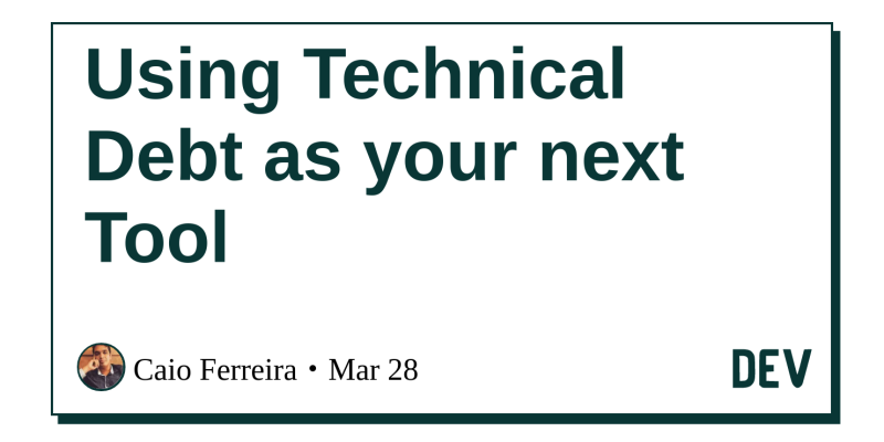 Using Technical Debt as your next Tool