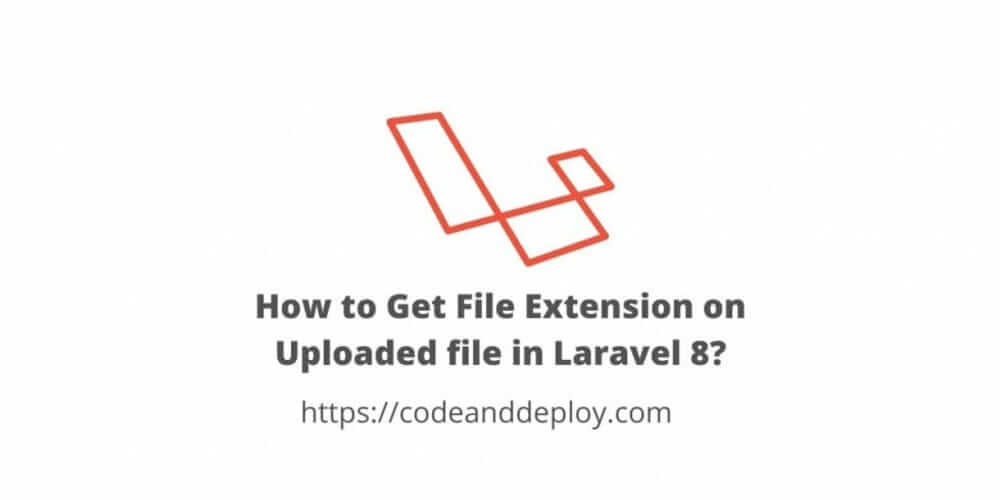How to Get File Extension on Uploaded file in Laravel 8