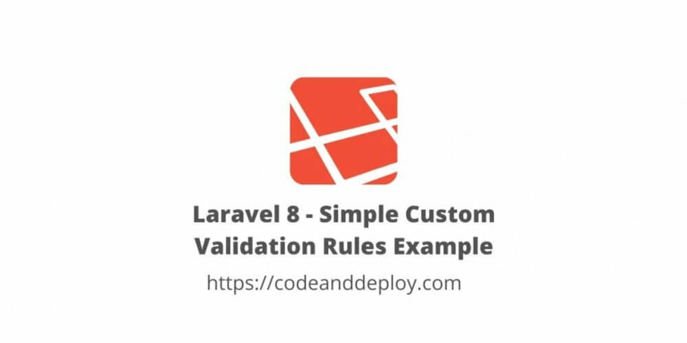 Laravel 8 - Simple Custom Validation Rules Example