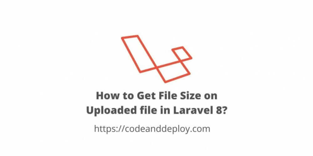 How to Get File Size on Uploaded file in Laravel 8