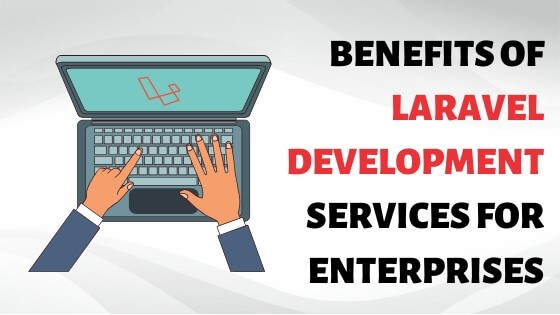 Benefits of Laravel Development Services for Enterprises