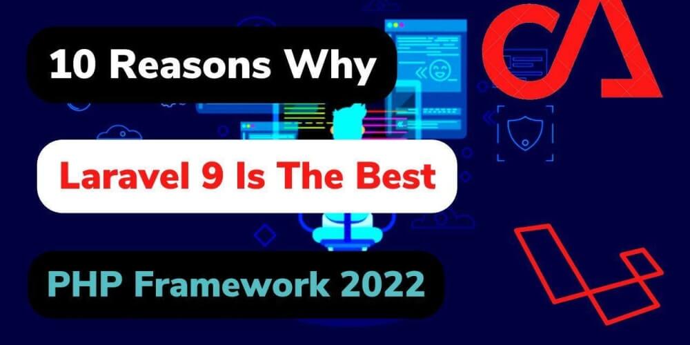 Top 10 Reasons Why Laravel 9 Is The Most Popular PHP Framework-Codexashish