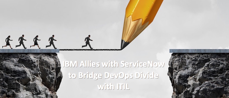 IBM Allies with ServiceNow to Bridge DevOps Divide with ITIL