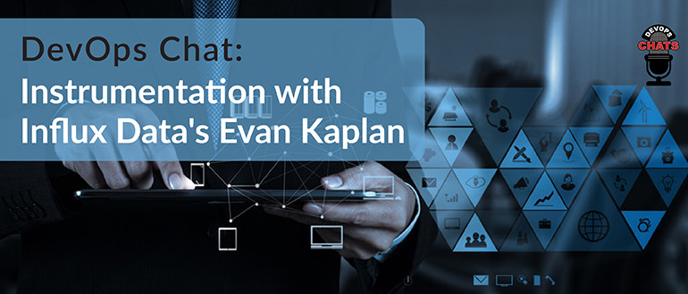 DevOps Chat: Instrumentation with Influx Data’s Evan Kaplan