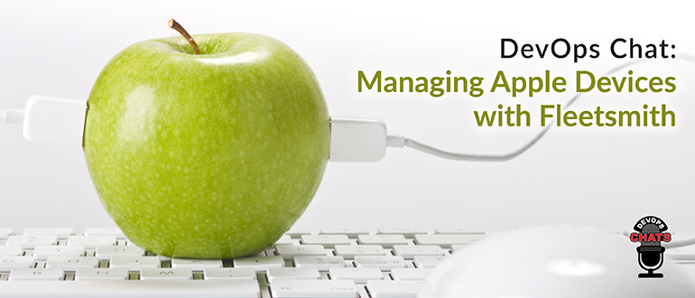 DevOps Chat: Managing Apple Devices with Fleetsmith