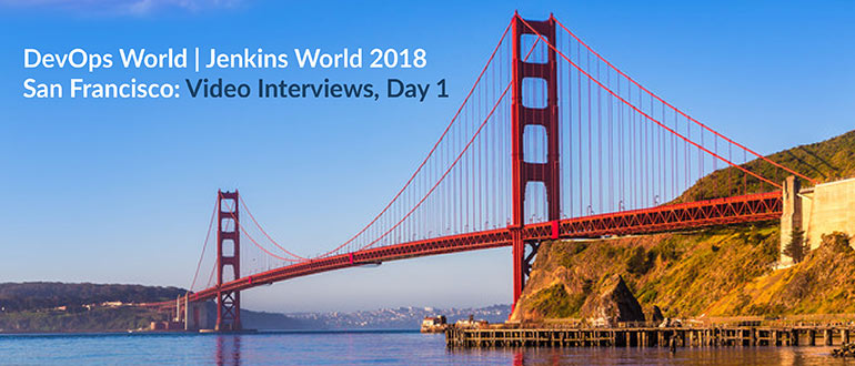 Jenkins World 2018 San Francisco: Video Interviews, Day 1 - DevOps.com