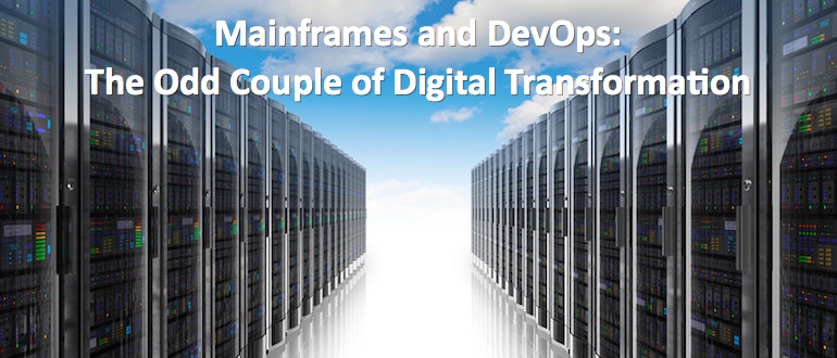 Mainframes and DevOps: The Odd Couple of Digital Transformation