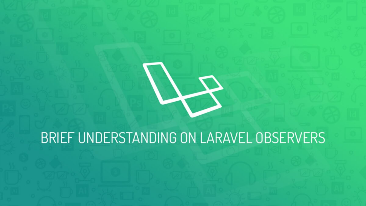 Brief Understanding on Laravel Observers