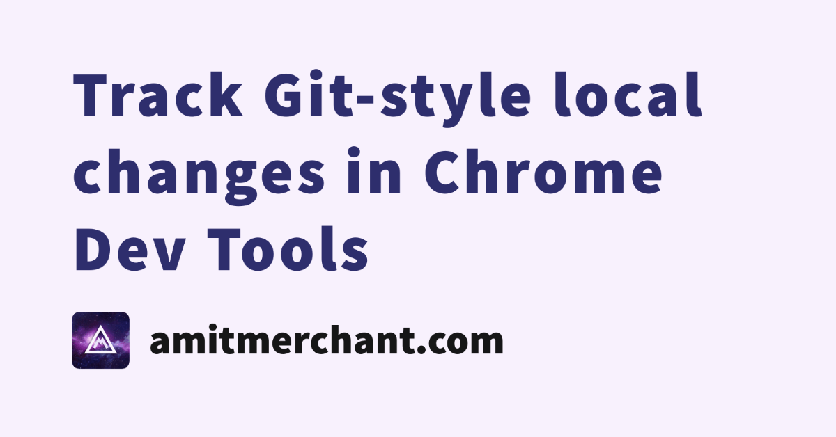 Track Git-style local changes in Chrome Dev Tools