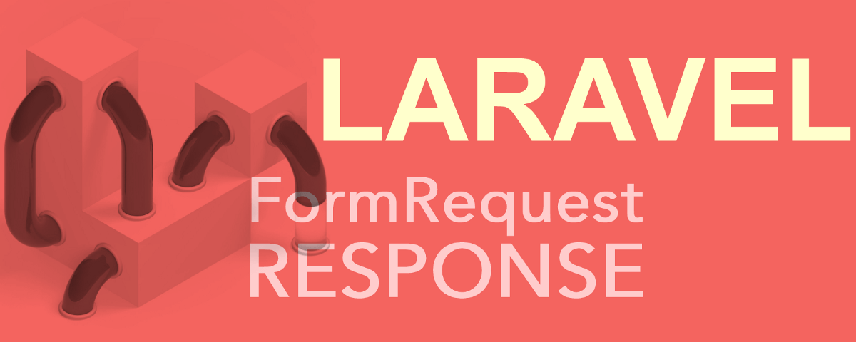 Taking control of Laravel FormRequest Response