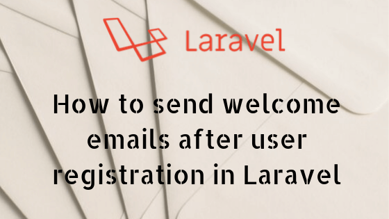 How to send welcome emails after user registration in Laravel?