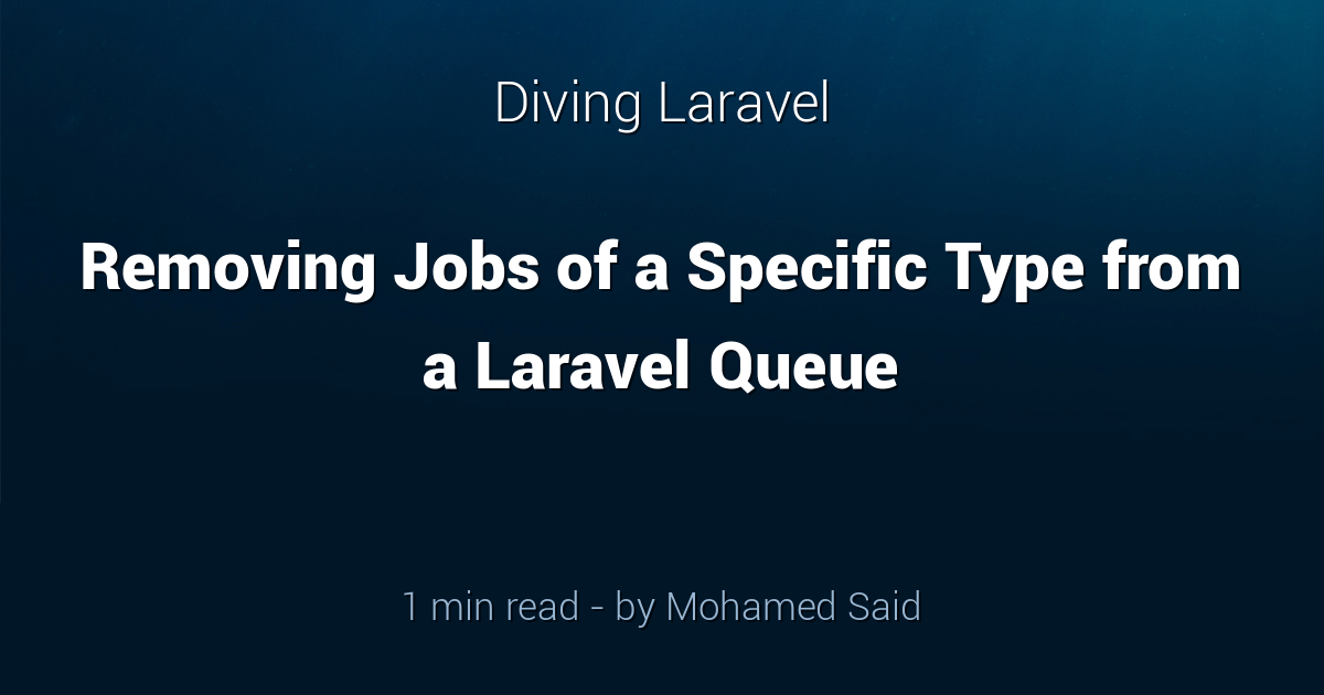 Removing Jobs of a Specific Type from a Laravel Queue