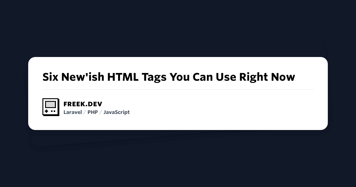 Six New&amp;#039;ish HTML Tags You Can Use Right Now